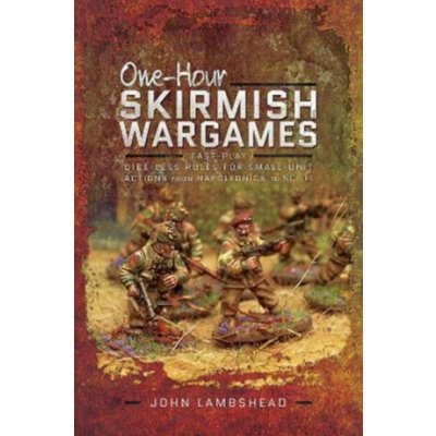 One-Hour Skirmish Wargames: Fast-Play Dice-Less Rules for Small-Unit Actions from Napoleonics to Sci-Fi Lambshead JohnPaperback – Zboží Dáma