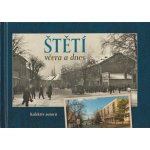 Štětí včera a dnes - Miroslav Plaček – Hledejceny.cz