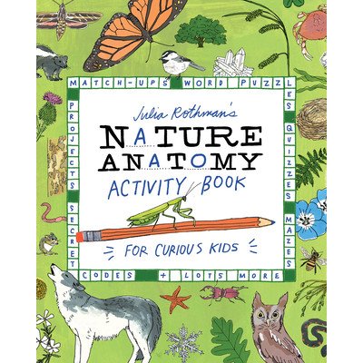 Julia Rothmans Nature Anatomy Activity Book: Match-Ups, Word Puzzles, Quizzes, Mazes, Projects, Secret Codes + Lots More Rothman JuliaPaperback – Zboží Mobilmania