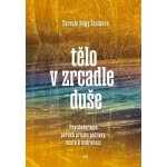 Tělo v zrcadle duše - Psychoterapie poruch příjmu potravy, cesta k uzdravení – Hledejceny.cz