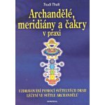 Archandělé, meridiány a čakry v praxi - Uzdravování pomocí světelných drah, léčení ve světle archandělů – Hledejceny.cz