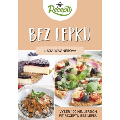 Fit recepty Bez lepku - Výběr 100 nejlepších fit receptů bez lepku - Lucia Wagnerová