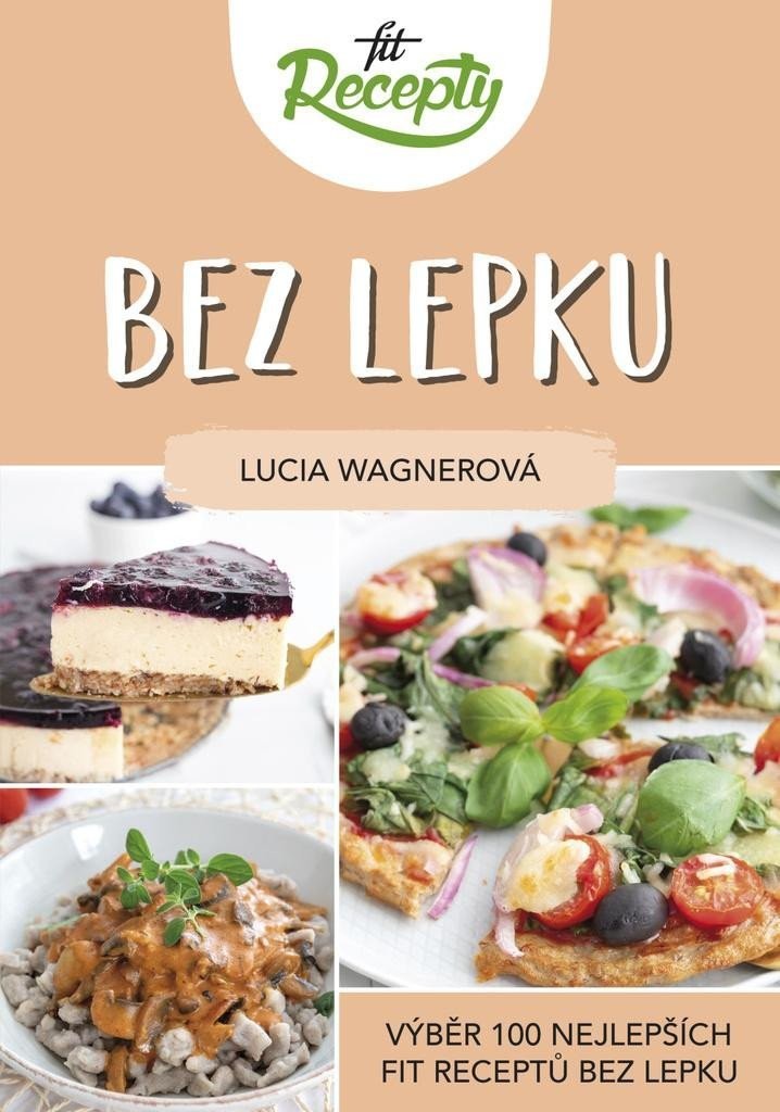 Fit recepty Bez lepku - Výběr 100 nejlepších fit receptů bez lepku - Lucia Wagnerová