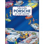 Velká knížka PORSCHE pro malé vypravěče – Hledejceny.cz