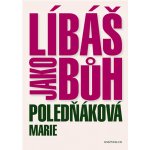 Líbáš jako Bůh - Marie Poledňáková – Sleviste.cz