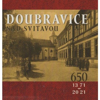 Doubravice nad Svitavou 650 let 1371-2021 Eva Sáňková