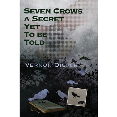 Seven Crows a Secret Yet To Be Told Oickle VernonPaperback