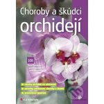 Choroby a škůdci orchidejí - Ivana Šafránková, Jarmila Matoušková, Anna Buchtová – Hledejceny.cz