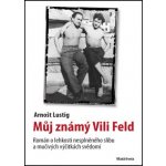 Můj známý Vili Feld - Arnošt Lustig – Zbozi.Blesk.cz