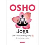 Jóga - Výklad Pataňdžaliho Jógasútry 2. Za prostor, čas a touhu - Osho – Hledejceny.cz