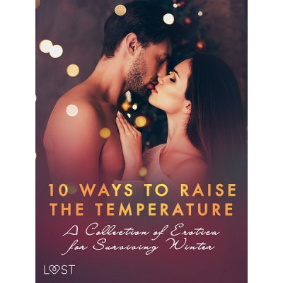 10 ways to raise the temperature – A Collection of Erotica for Surviving Winter – Hledejceny.cz