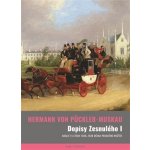 Dopisy Zesnulého I. - Anglie 19. století očima pruského knížete - Pückler-Muskau Hermann von – Hledejceny.cz