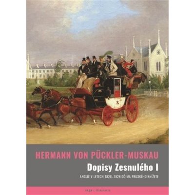 Dopisy Zesnulého I. - Anglie 19. století očima pruského knížete - Pückler-Muskau Hermann von