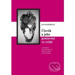 Člověk a jeho postavení ve světě -- Filozofické otázky, psychologické odpovědi Jan Poněšický