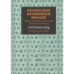 Psychologie nevědomých procesů - Přehled moderních teorií a metod analytické psychologie - Carl Gustav Jung – Hledejceny.cz