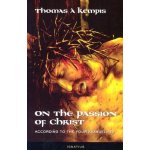 On the Passion of Christ: According to the Four Evangelists: Prayers and Meditations Thomas A. KempisPaperback – Hledejceny.cz