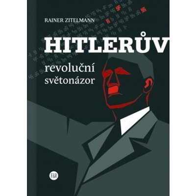 Hitlerův revoluční světonázor - Rainer Zitelmann – Hledejceny.cz