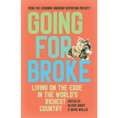 Going for Broke: Living on the Edge in the Worlds Richest Country Quart Alissa