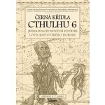 Černá křídla Cthulhu 6 - S.T. Joshi – Hledejceny.cz