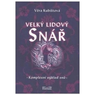 Velký lidový snář Komplexní výklad snů - Věra Kubištová - Škochová – Hledejceny.cz