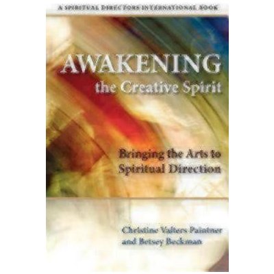 Awakening the Creative Spirit: Bringing the Arts to Spiritual Direction Paintner Christine ValtersPaperback