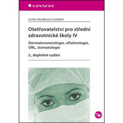 Ošetřovatelství pro střední zdravotnické školy IV – Dermatovenerologie, oftalmologie, ORL, stomatologie – Hledejceny.cz