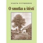 O smutku a štěstí Kniha - Pittnerová Vlasta – Zbozi.Blesk.cz