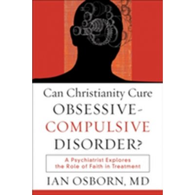 Can Christianity Cure Obsessive Compulsive Disorder? Ian Osborn