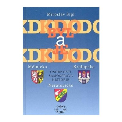 Kdo byl a je kdo - Mělnicko, Kralupsko, Neratovicko - Miroslav Sígl – Hledejceny.cz