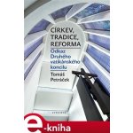 Církev, tradice, reforma. Odkaz Druhého vatikánského koncilu - Tomáš Petráček – Hledejceny.cz