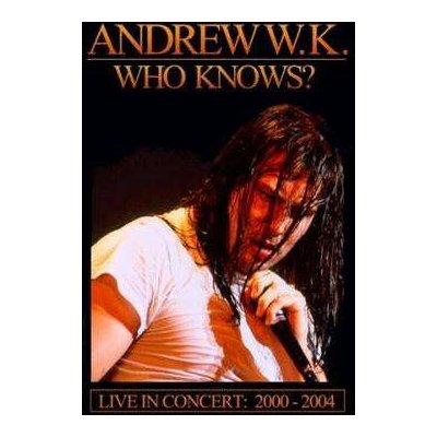 Andrew W.K. - Who Knows? Live In Concert - 2000 - 2004 DVD – Hledejceny.cz