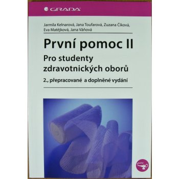 První pomoc II, pro studenty zdrav. oborů, 2., přepracované a doplněné vydání - Kelnarová Jarmila, Toufarová Jana, Číková Zuzana, Matějková Eva, Váňová Jana a kolektiv