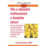 Vše o sójových izoflavonech a ženském zdraví -- Prevence všech ženských zdravotních problémů - Victoria Dolby – Sleviste.cz