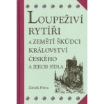 Loupeživí rytíři a zemští škůdci Království českého a jejich sídla - Zdeněk Fišera – Hledejceny.cz