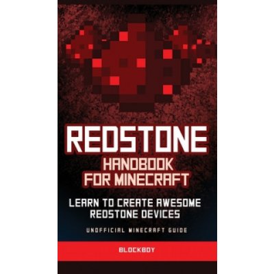 Redstone Handbook for Minecraft: Learn to Create Awesome Redstone Devices Unofficial BlockboyPevná vazba – Zbozi.Blesk.cz