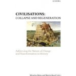 Civilisations: Collapse and regeneration. Rise, fall and transformation in history - Bárta Miroslav, Kovář Martin, – Hledejceny.cz