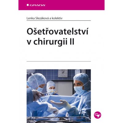 Ošetřovatelství v chirurgii II - Slezáková Lenka, kolektiv – Hledejceny.cz