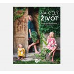 Na celý život, Kniha plná opravdového jídla a zdraví - Luňáčková Michaela – Sleviste.cz