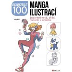 Jak nakreslit 100 manga ilustrací - Superhrdinové, chibi, mutanti a zvířátka - neuveden – Hledejceny.cz