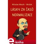 Lásky za časů normalizace - Miloslav Mrazík-Mráček – Hledejceny.cz