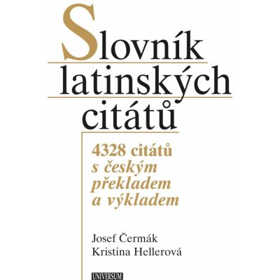 Slovník latinských citátů - 4328 citátů s českým překladem a výkladem - Čermák Josef, Hellerová Kristina