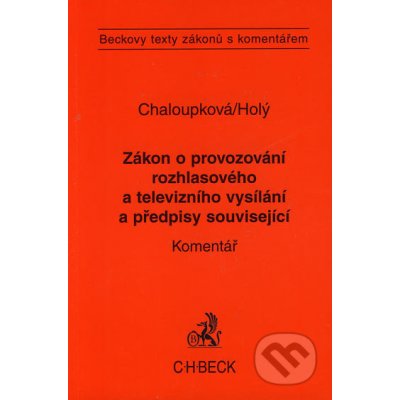 Zákon o provozování rozhlasového a televizního vysílání a předpisy související - Helena Chaloupková, Petr Holý – Hledejceny.cz