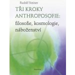 Tři kroky anthroposofie: filosofie, kosmologie, náboženství - Rudolf Steiner – Zbozi.Blesk.cz