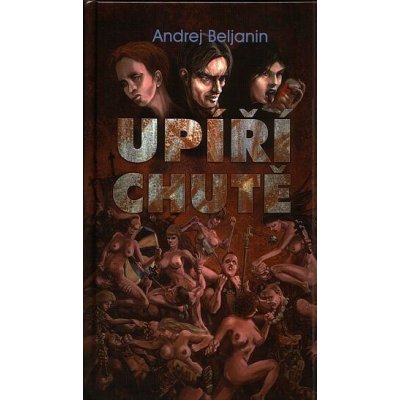 Upíří chutě - Beljanin Andrej – Hledejceny.cz