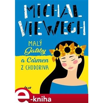 Malý Gatsby a Carmen z Chodoriva - Michal Viewegh