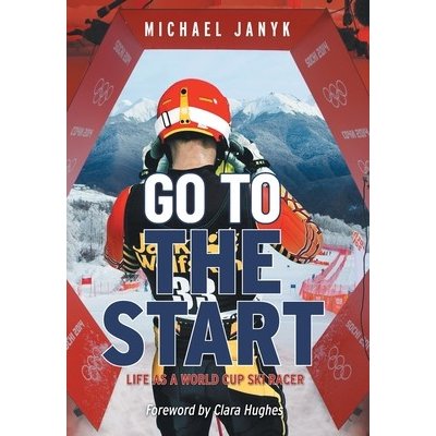 Go to the Start: Life as a World Cup Ski Racer Janyk MichaelPevná vazba