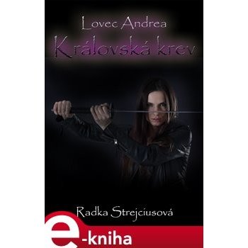 Lovec Andrea. Královská krev - Radka Strejciusová