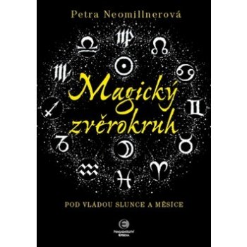 Magický zvěrokruh -- Pod vládou slunce a měsíce - Petra Neomillnerová