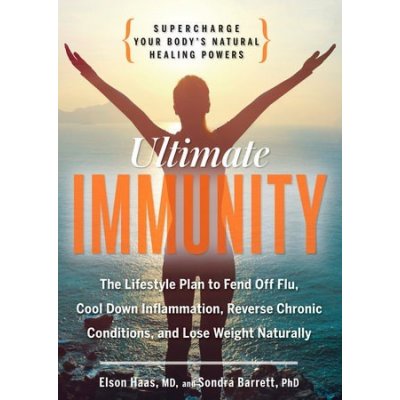 Ultimate Immunity: Supercharge Your Bodys Natural Healing Powers Haas Elson M.