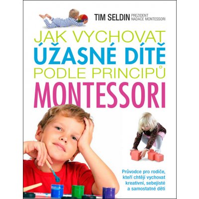 Jak vychovat úžasné dítě podle principů montessori – Zboží Mobilmania